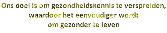 Ons doel is om gezondheidskennis te verspreiden,  waardoor het eenvoudiger wordt  om gezonder te leven